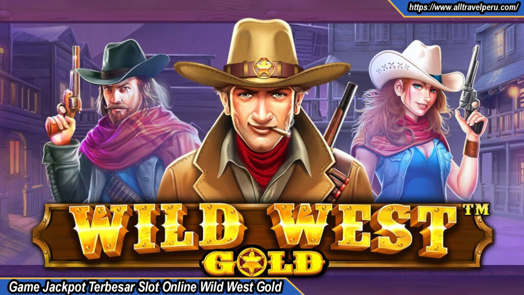 Game Jackpot Terbesar Slot Online Wild West Gold